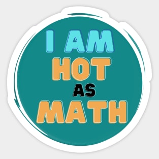 I Am Hot As Math Sticker